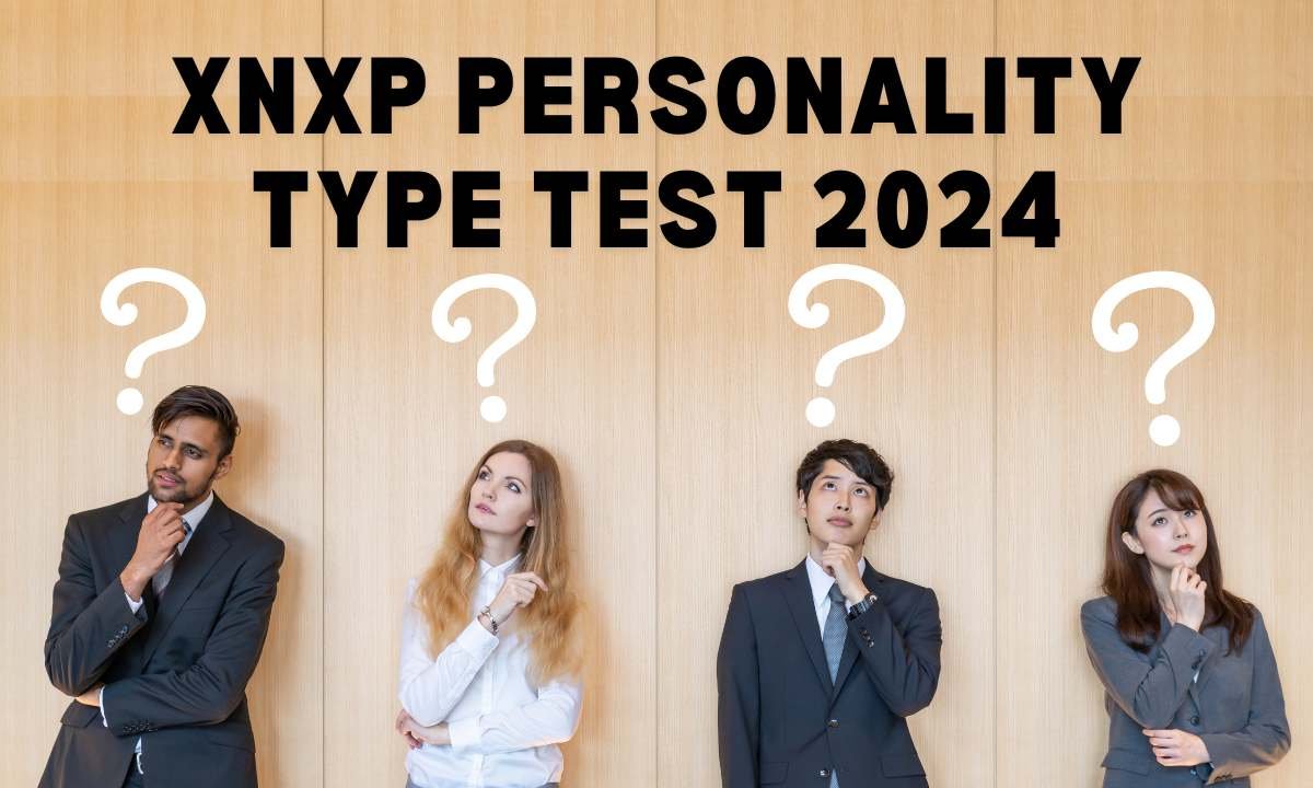 XNXP Personality Type Test 2024: Traits, Types, Tests, Causes, Growth