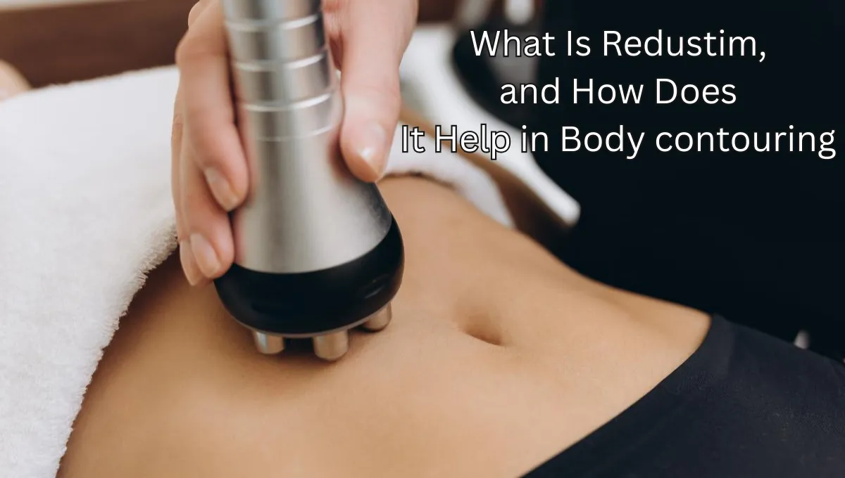 What Is Redustim, and How Does It Help in Body contouring