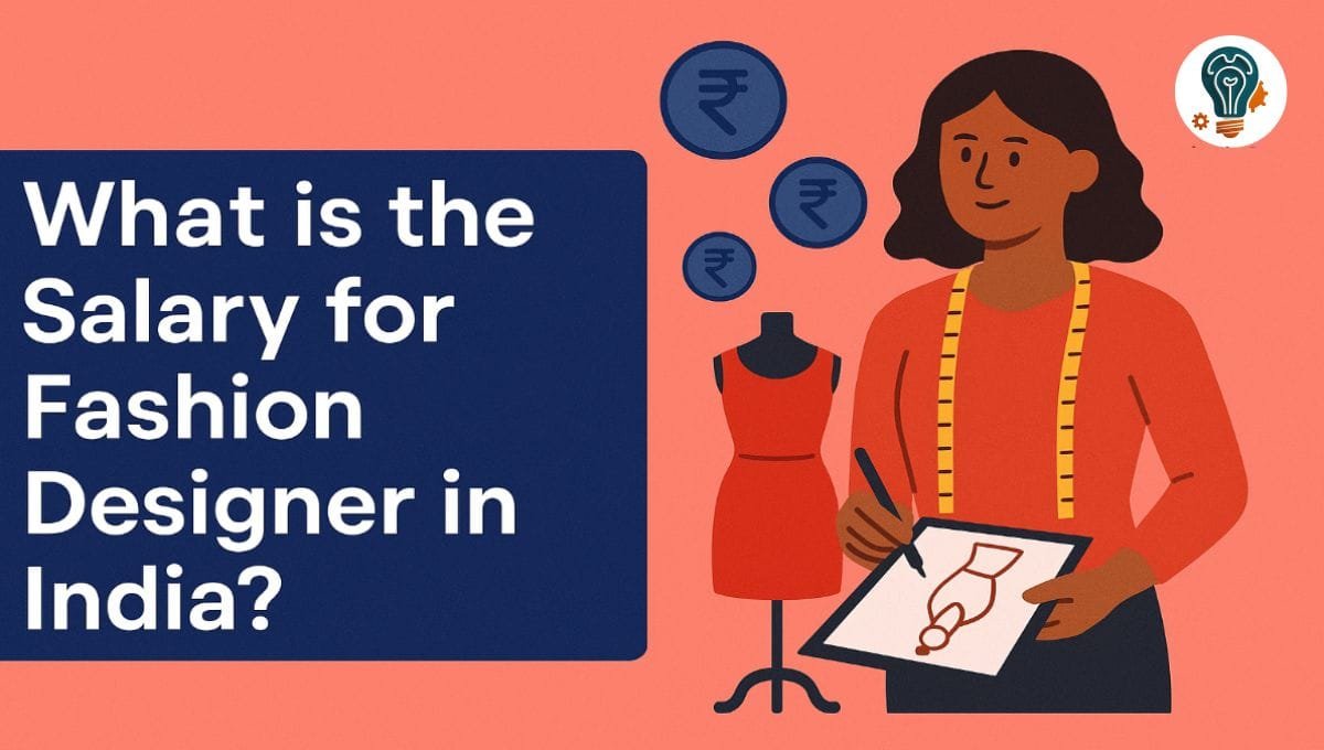 What is the Salary for Fashion Designer in India? | 2025 Guide