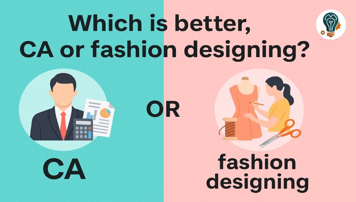 Which is Better, CA or Fashion Designing