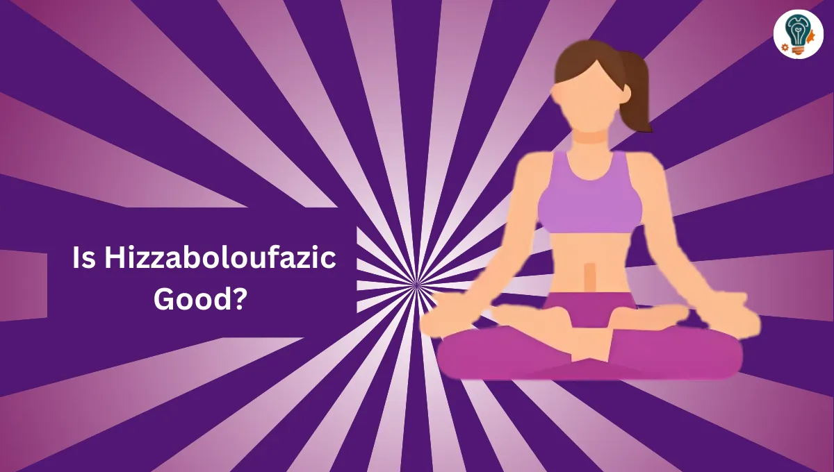 Is Hizzaboloufazic Good