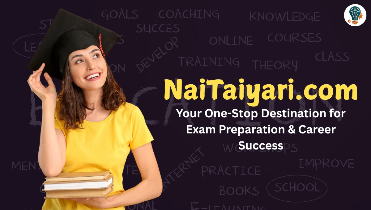 Nai Taiyari.com: Your One-Stop Destination for Exam Preparation & Career Success