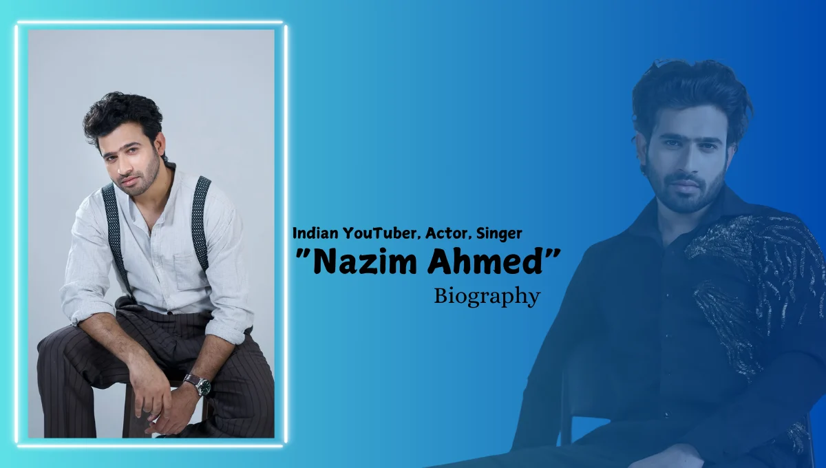 Nazim Ahmed Biography