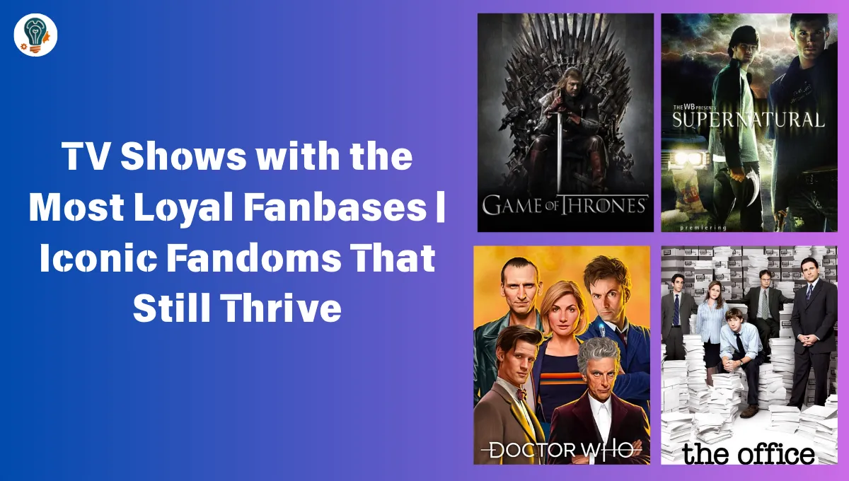TV Shows with the Most Loyal Fanbases | Iconic Fandoms That Still Thrive