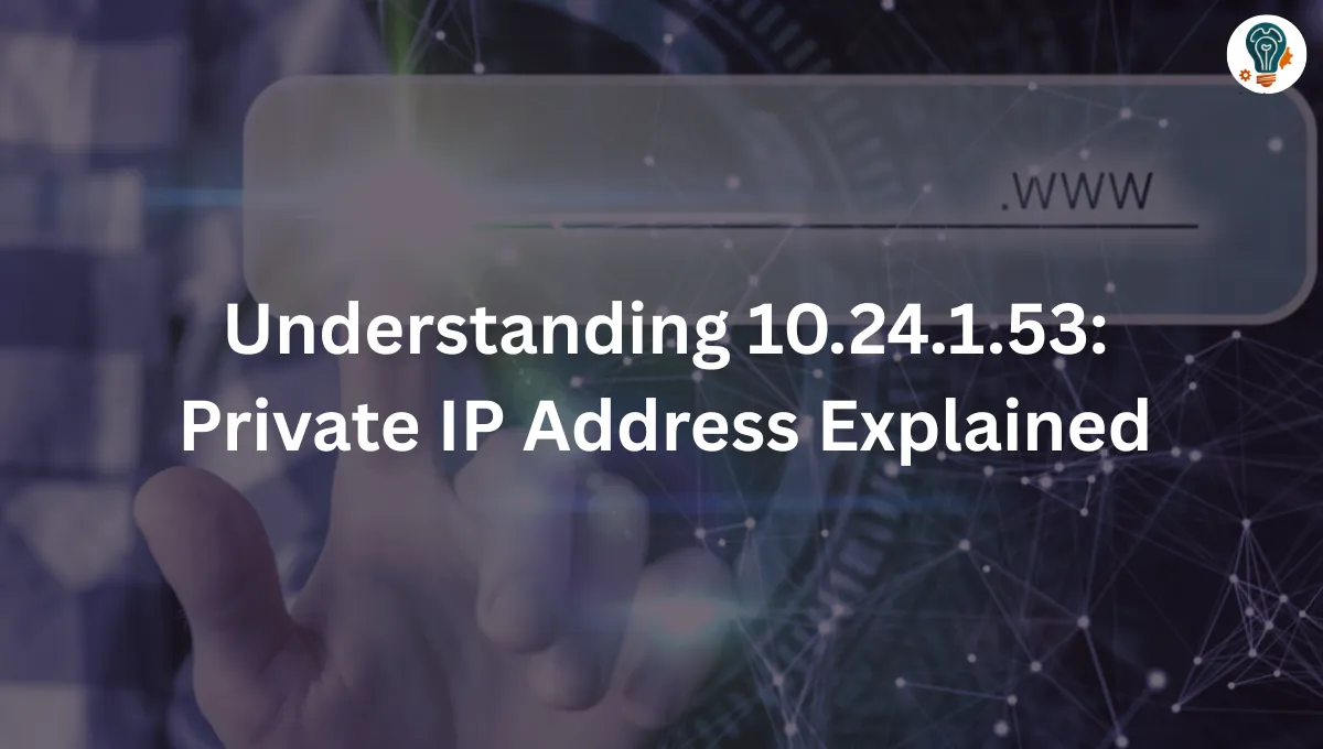 Understanding 10.24.1.53 Private IP Address Explained