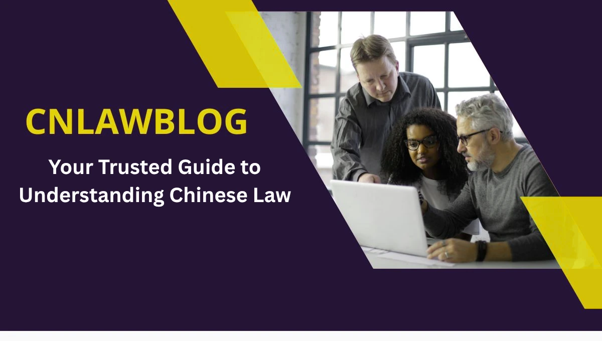 CNLawBlog: Your Trusted Guide to Understanding Chinese Law