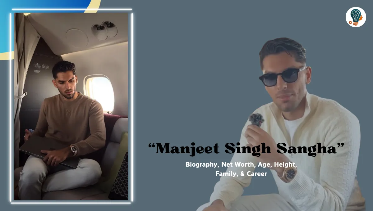 Manjeet Singh Sangha Biography, Net Worth, Age, Height, Family, & Career