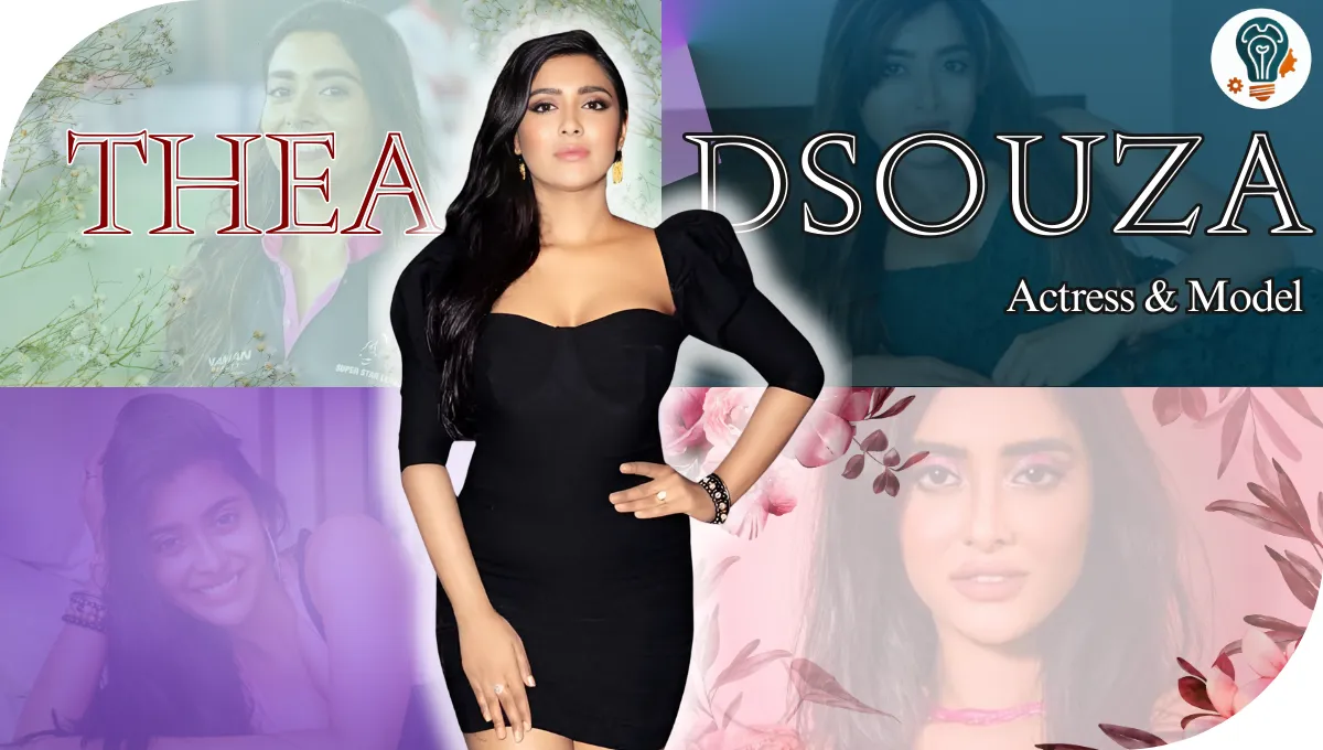 Thea Dsouza: Bio, Age, Height, Career, Relationships and More