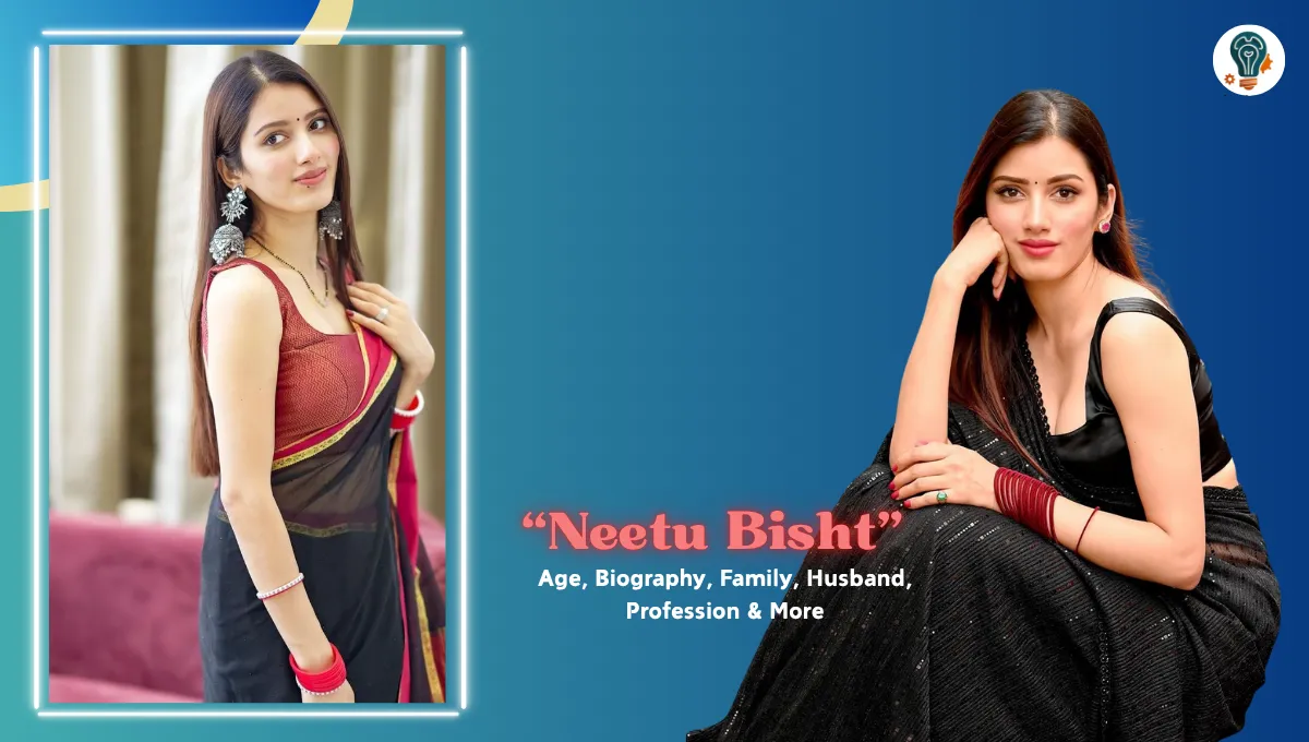 Neetu Bisht Age, Net Worth, Husband, Biography, and More