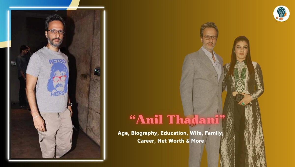 Anil Thadani Age