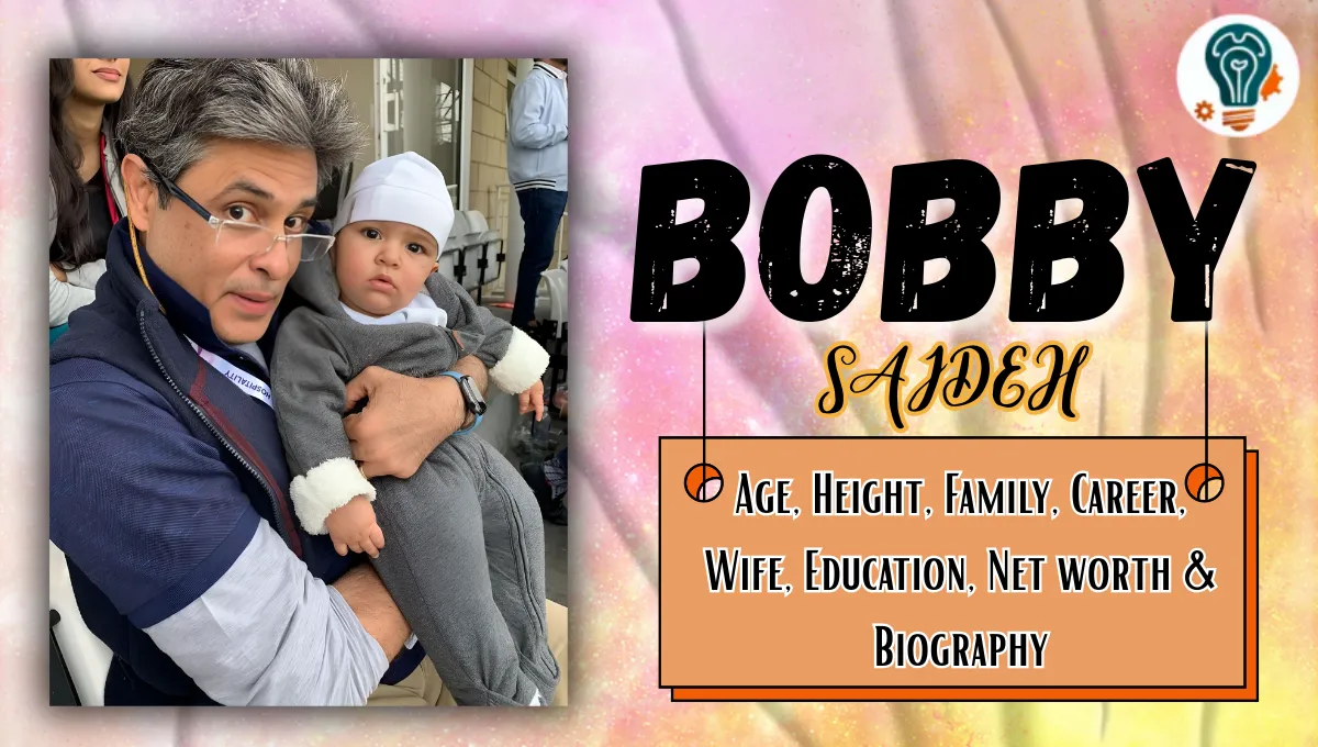 Bobby Sajdeh — Age, Height, Family, Career, Wife, Education, Net worth & Biography
